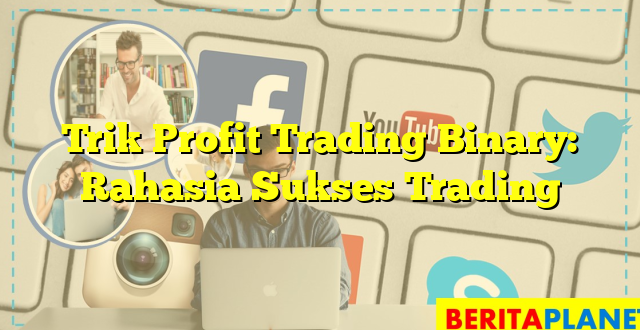 Trik Profit Trading Binary: Rahasia Sukses Trading