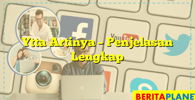 Ytta Artinya – Penjelasan Lengkap