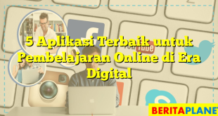 5 Aplikasi Terbaik untuk Pembelajaran Online di Era Digital