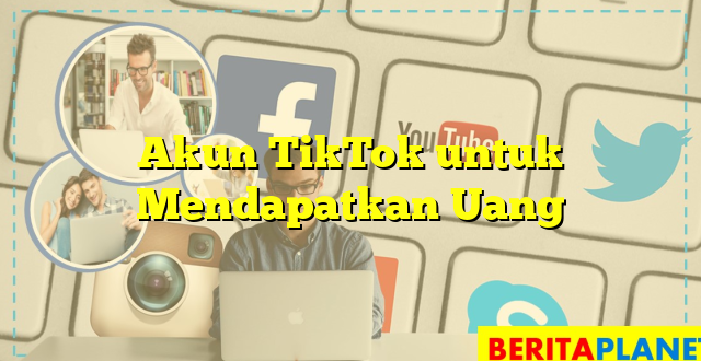 Akun TikTok untuk Mendapatkan Uang