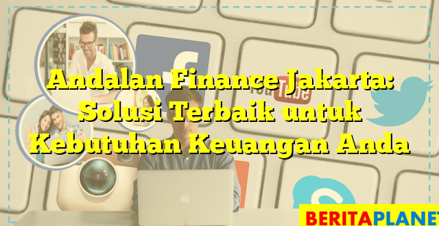 Andalan Finance Jakarta: Solusi Terbaik untuk Kebutuhan Keuangan Anda