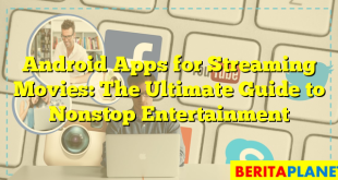 Android Apps for Streaming Movies: The Ultimate Guide to Nonstop Entertainment
