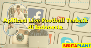 Aplikasi Live Football Terbaik di Indonesia