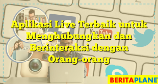 Aplikasi Live Terbaik untuk Menghubungkan dan Berinteraksi dengan Orang-orang