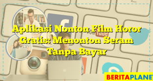 Aplikasi Nonton Film Horor Gratis: Menonton Seram Tanpa Bayar