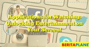 Applications for Watching: Unlocking Entertainment on Your Screen!