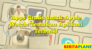 Apps Gratis untuk Apple Watch: Temukan Aplikasi Terbaik!