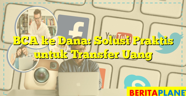 BCA ke Dana: Solusi Praktis untuk Transfer Uang