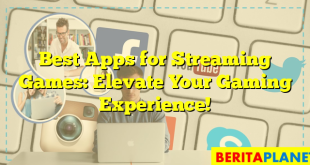 Best Apps for Streaming Games: Elevate Your Gaming Experience!