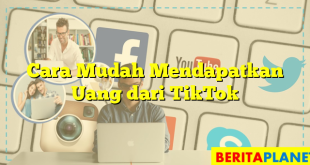 Cara Mudah Mendapatkan Uang dari TikTok