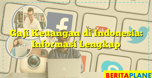 Gaji Keuangan di Indonesia: Informasi Lengkap