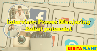 Interview: Proses Menjaring Bakat potensial