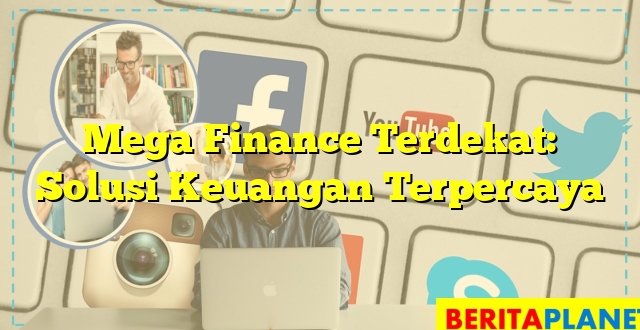 Mega Finance Terdekat: Solusi Keuangan Terpercaya