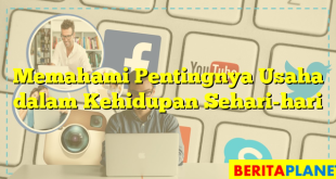 Memahami Pentingnya Usaha dalam Kehidupan Sehari-hari