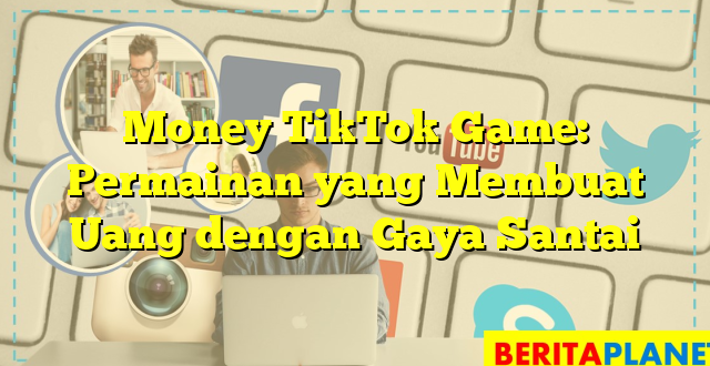 Money TikTok Game: Permainan yang Membuat Uang dengan Gaya Santai