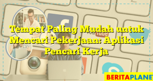 Tempat Paling Mudah untuk Mencari Pekerjaan: Aplikasi Pencari Kerja