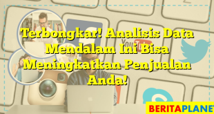 Terbongkar! Analisis Data Mendalam Ini Bisa Meningkatkan Penjualan Anda!