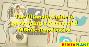 The Ultimate Guide to Developing a Successful Mobile Application