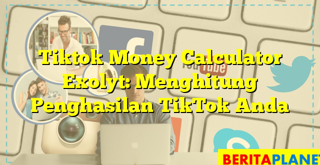 Tiktok Money Calculator Exolyt: Menghitung Penghasilan TikTok Anda