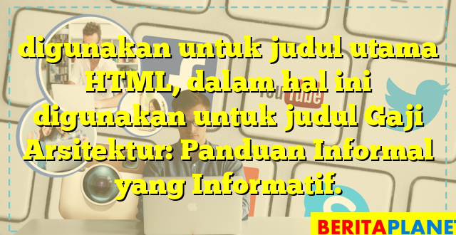 digunakan untuk judul utama HTML, dalam hal ini digunakan untuk judul Gaji Arsitektur: Panduan Informal yang Informatif.