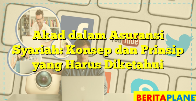 Akad dalam Asuransi Syariah: Konsep dan Prinsip yang Harus Diketahui