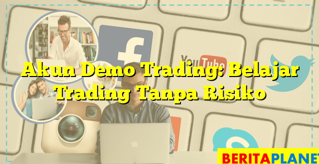 Akun Demo Trading: Belajar Trading Tanpa Risiko