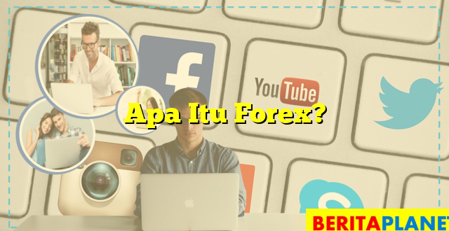 Apa Itu Forex?