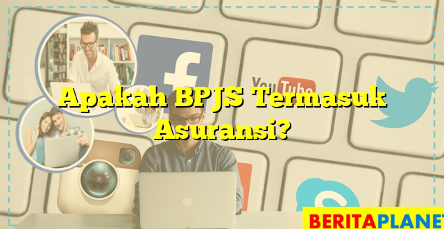 Apakah BPJS Termasuk Asuransi?