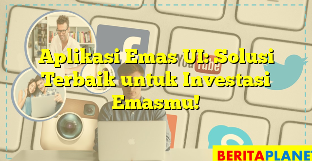 Aplikasi Emas UI: Solusi Terbaik untuk Investasi Emasmu!