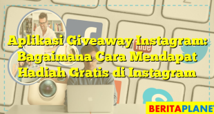 Aplikasi Giveaway Instagram: Bagaimana Cara Mendapat Hadiah Gratis di Instagram