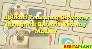 Aplikasi Pemenang Giveaway Instagram: Rahasia Menang Mudah!