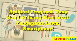 Aplikasi Penghasil Uang Halal: Peluang Menambah Pendapatan Lewat Smartphone!