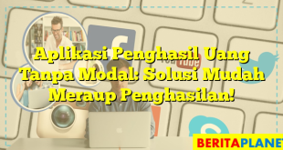 Aplikasi Penghasil Uang Tanpa Modal: Solusi Mudah Meraup Penghasilan!