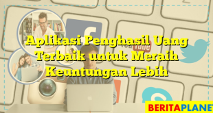 Aplikasi Penghasil Uang Terbaik untuk Meraih Keuntungan Lebih