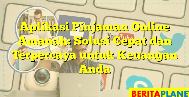 Aplikasi Pinjaman Online Amanah: Solusi Cepat dan Terpercaya untuk Keuangan Anda