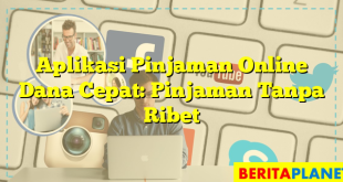 Aplikasi Pinjaman Online Dana Cepat: Pinjaman Tanpa Ribet