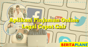 Aplikasi Pinjaman Online Legal Cepat Cair