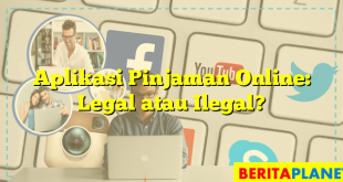 Aplikasi Pinjaman Online: Legal atau Ilegal?