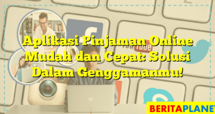 Aplikasi Pinjaman Online Mudah dan Cepat: Solusi Dalam Genggamanmu!