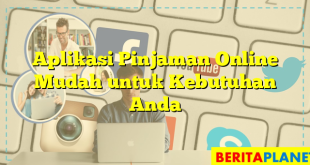 Aplikasi Pinjaman Online Mudah untuk Kebutuhan Anda