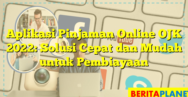 Aplikasi Pinjaman Online OJK 2022: Solusi Cepat dan Mudah untuk Pembiayaan