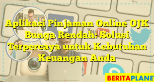 Aplikasi Pinjaman Online OJK Bunga Rendah: Solusi Terpercaya untuk Kebutuhan Keuangan Anda