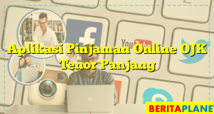 Aplikasi Pinjaman Online OJK Tenor Panjang