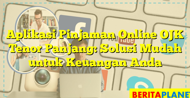 Aplikasi Pinjaman Online OJK Tenor Panjang: Solusi Mudah untuk Keuangan Anda