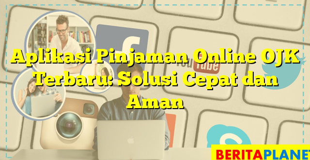 Aplikasi Pinjaman Online OJK Terbaru: Solusi Cepat dan Aman