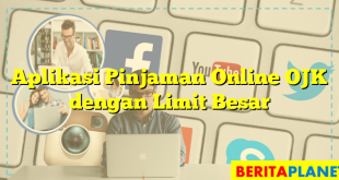 Aplikasi Pinjaman Online OJK dengan Limit Besar