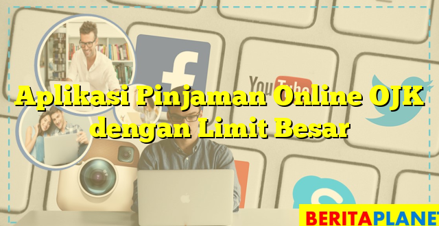 Aplikasi Pinjaman Online OJK dengan Limit Besar