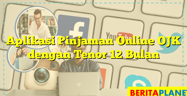 Aplikasi Pinjaman Online OJK dengan Tenor 12 Bulan