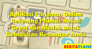 Aplikasi Pinjaman Online Rekening Pribadi: Solusi Cepat dan Mudah untuk Kebutuhan Keuangan Anda