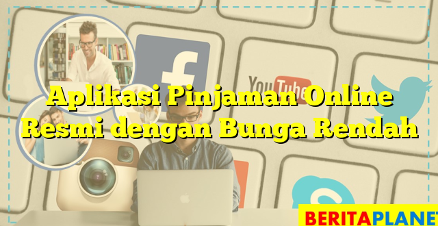 Aplikasi Pinjaman Online Resmi dengan Bunga Rendah